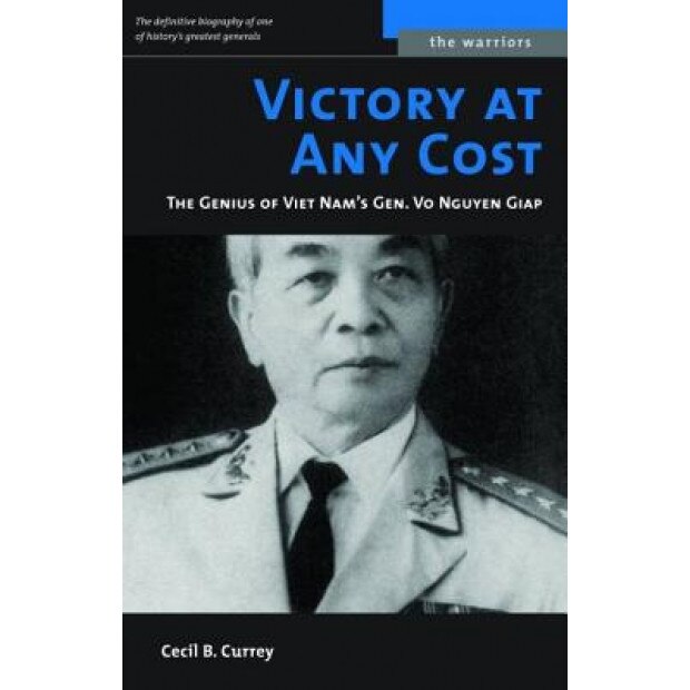 Victory at Any Cost: The Genius of Viet Nam's Gen. Vo Nguyen Giap, Cecil B. Currey
