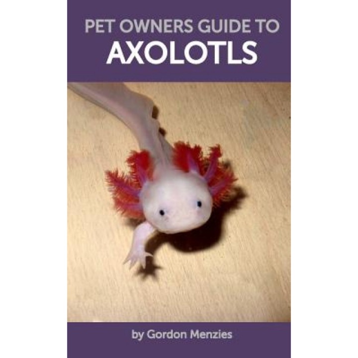 Pet Owners Guide to Axolotls, Gordon Menzies (Author)