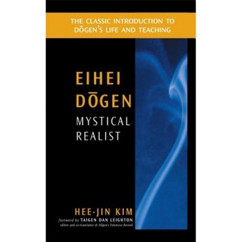 Eihei Dogen: Mystical Realist, Hee-Jin Kim (Author) Eihei Dogen: Mystical Realist, Hee-Jin Kim (Author)