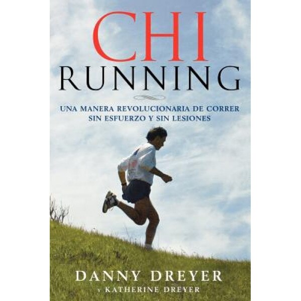 ChiRunning: Una Manera Revolucionaria de Correr Sin Esfuerzo y Sin Lesiones, Danny Dreyer (Author)