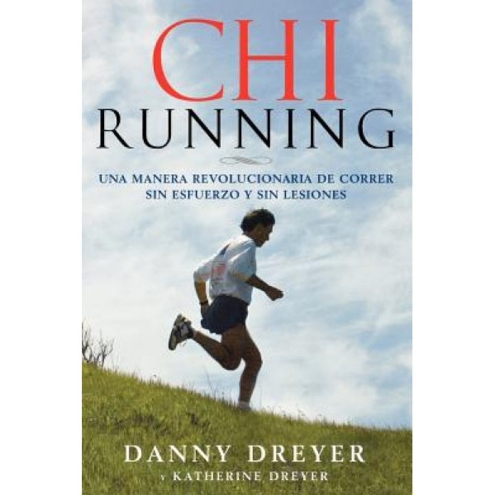 ChiRunning: Una Manera Revolucionaria de Correr Sin Esfuerzo y Sin Lesiones, Danny Dreyer (Author)