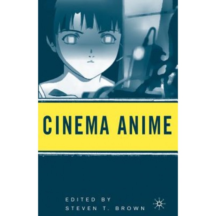 Cinema Anime: Critical Engagements with Japanese Animation, Steven T. Brown (Editor)