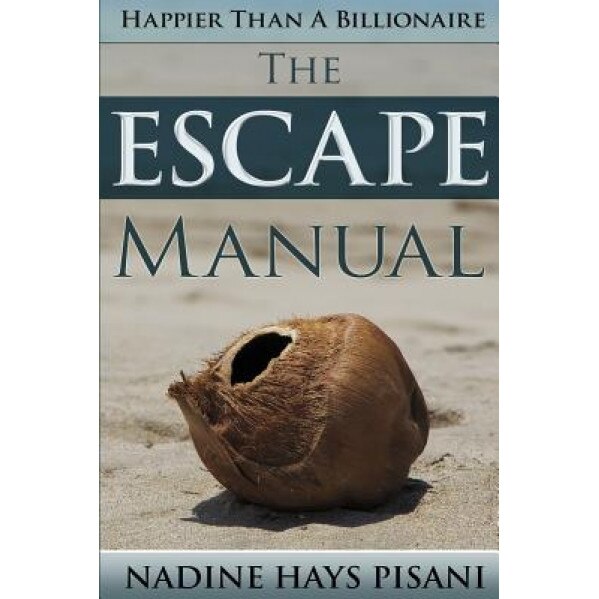 Happier Than a Billionaire: The Escape Manual, Nadine Hays Pisani (Author)