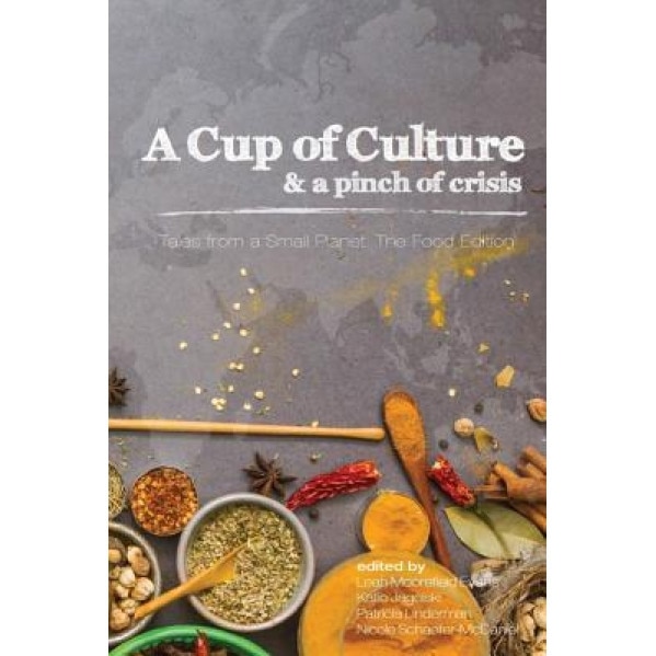 A Cup of Culture and a Pinch of Crisis: Tales from a Small Planet: The Food Edition, Tales From a. Small Planet (Author)