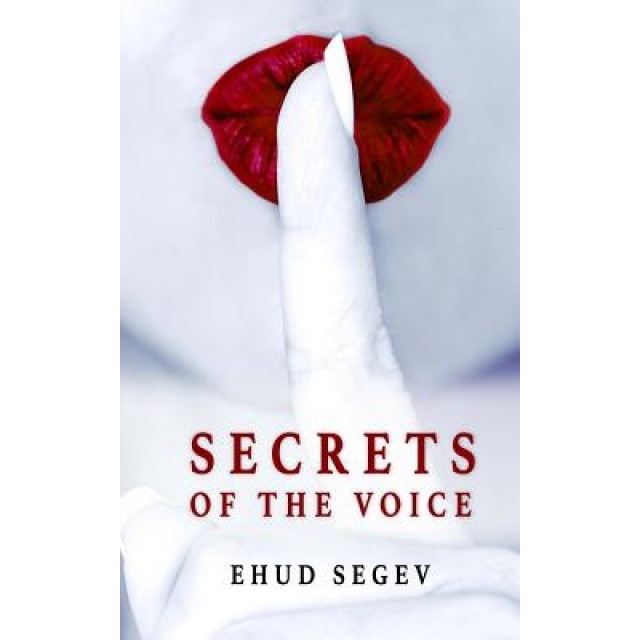 Secrets of the Voice: Read People & Influence Others Using the Voice, Ehud Segev (Author)