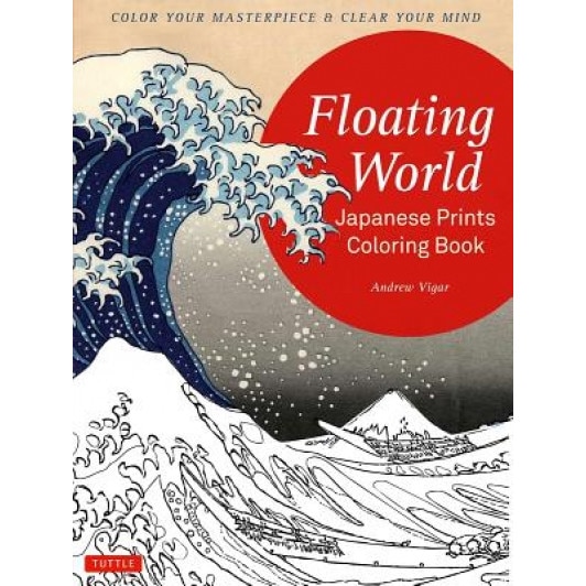 Floating World Japanese Prints Coloring Book: Color Your Masterpiece & Clear Your Mind (Adult Coloring Book), Andrew Vigar (Author)