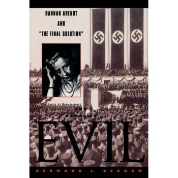 The Banality of Evil: Hannah Arendt and 'The Final Solution', Bernard J. Bergen (Author) The Banality of Evil: Hannah Arendt and 'The Final Solution', Bernard J. Bergen (Author)