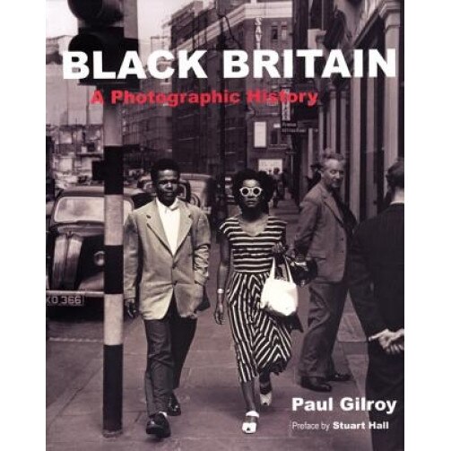 Black Britain: A Photographic History, Paul Gilroy