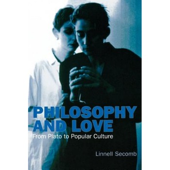Philosophy and Love: From Plato to Popular Culture, Linnell Secomb (Author) Philosophy and Love: From Plato to Popular Culture, Linnell Secomb (Author)