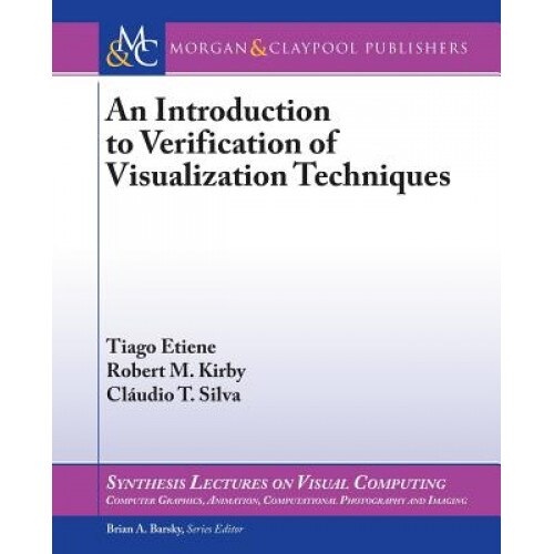 An Introduction to Verification of Visualization Techniques, Tiago Etiene (Author)