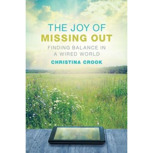 The Joy of Missing Out: Finding Balance in a Wired World, Christina Crook (Author)