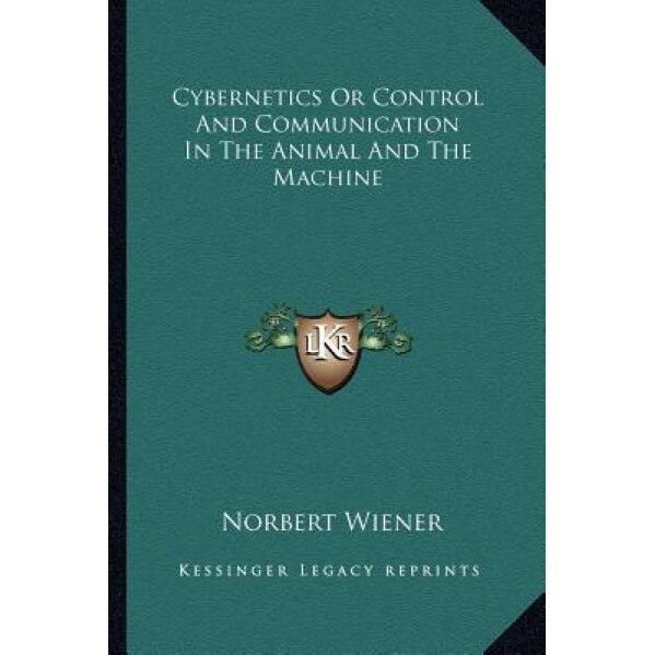 Cybernetics or Control and Communication in the Animal and the Machine, Norbert Wiener (Author)