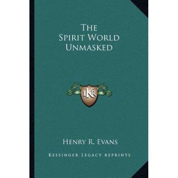 The Spirit World Unmasked, Henry R. Evans (Author)