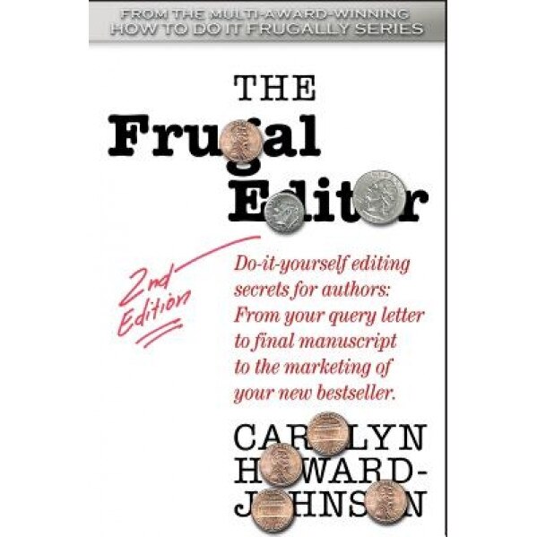 The Frugal Editor: Do-It-Yourself Editing Secrets for Authors: From Your Query Letter to Final Manuscript to the Marketing of Your Bestse, Carolyn Howard-Johnson (Author)