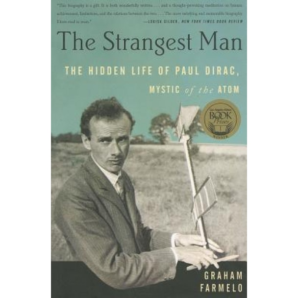 The Strangest Man: The Hidden Life of Paul Dirac, Mystic of the Atom, Graham Farmelo (Author)