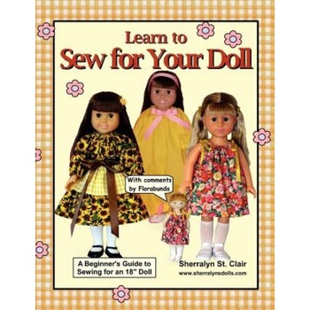 Learn to Sew for Your Doll: A Beginner's Guide to Sewing for an 18 Doll, Sherralyn St Clair (Author) Learn to Sew for Your Doll: A Beginner's Guide to Sewing for an 18 Doll, Sherralyn St Clair (Author)