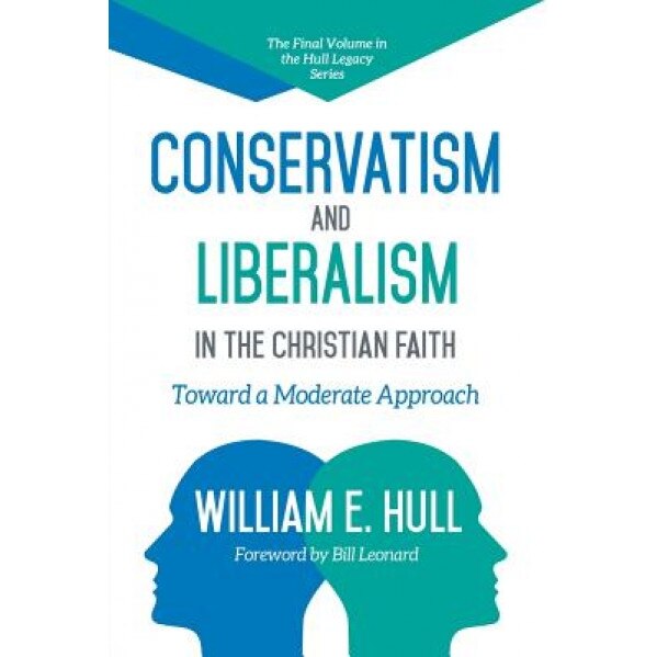 Conservatism and Liberalism in the Christian Faith, William E. Hull (Author)