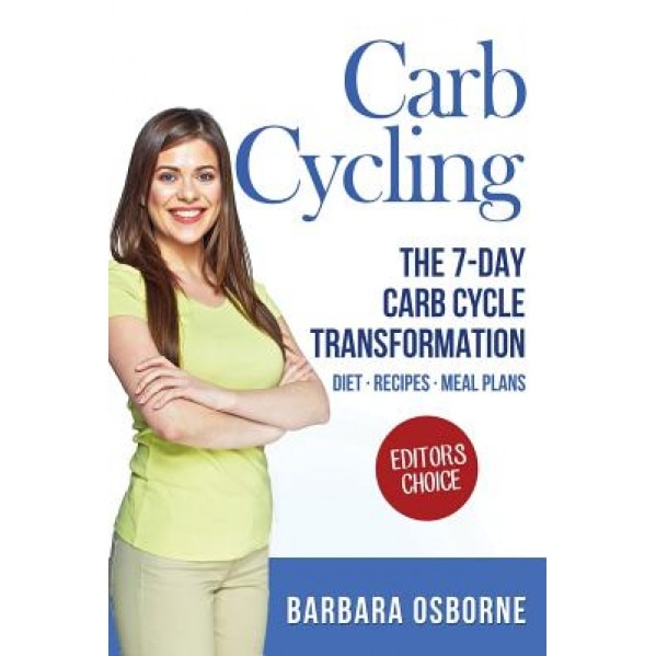 Carb Cycling: The 7-Day Carb Cycle Transformation, Barbara Osborne (Author)