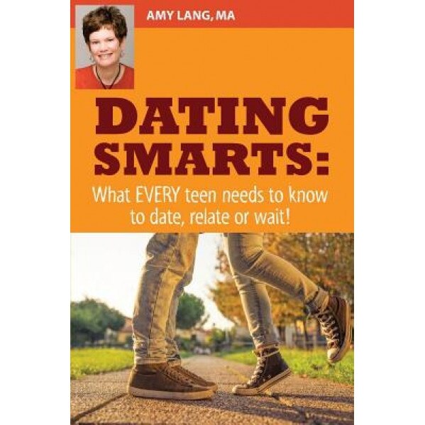 Dating Smarts - What Every Teen Needs to Date, Relate or Wait, Amy Lang Ma (Author)