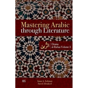 Mastering Arabic Through Literature: Drama. Al-Rubaa. Volume 2, Iman A. Soliman (Author) Mastering Arabic Through Literature: Drama. Al-Rubaa. Volume 2, Iman A. Soliman (Author)