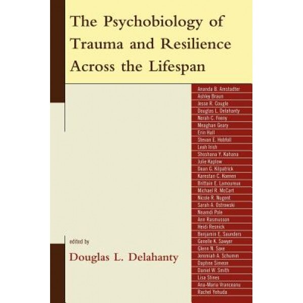 The Psychobiology of Trauma and Resilience Across the Lifespan - Douglas L. Delahanty (Author)
