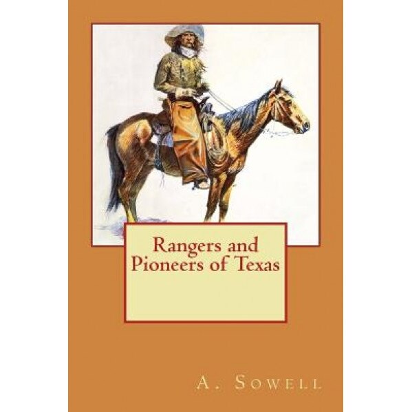 Rangers and Pioneers of Texas, A. J. Sowell (Author)