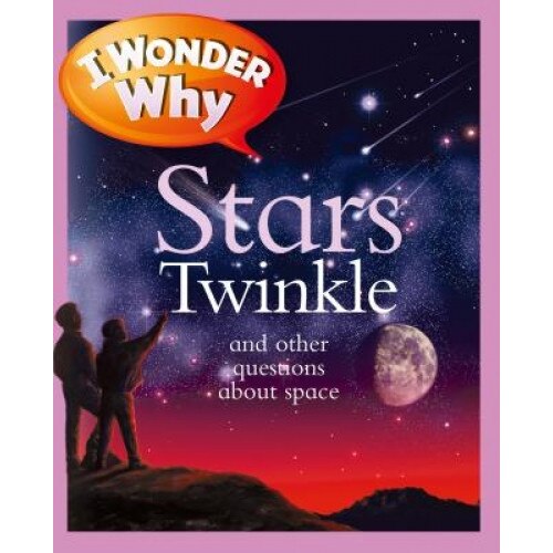 I Wonder Why Stars Twinkle: And Other Questions about Space, Carole Stott (Author)