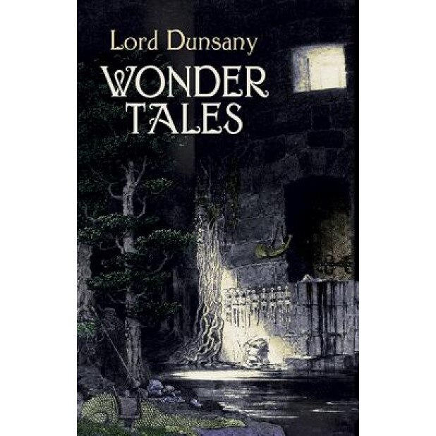 Wonder Tales: The Book of Wonder and Tales of Wonder, Edward John Moreton Dunsany