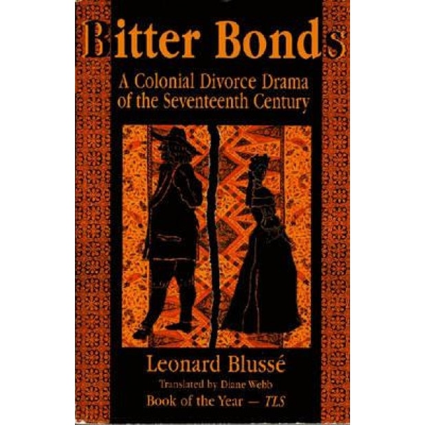 Bitter Bonds: A Colonial Divorce Drama of the Seventeenth Century, Leonard Blusse (Author)