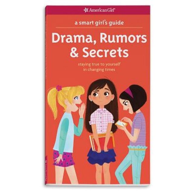 A Smart Girl's Guide: Drama, Rumors & Secrets: Staying True to Yourself in Changing Times, Nancy Holyoke (Author)