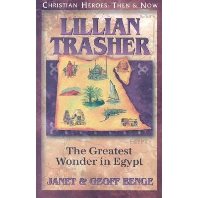 Lillian Trasher: The Greatest Wonder in Egypt, Geoff Benge, Janet Benge