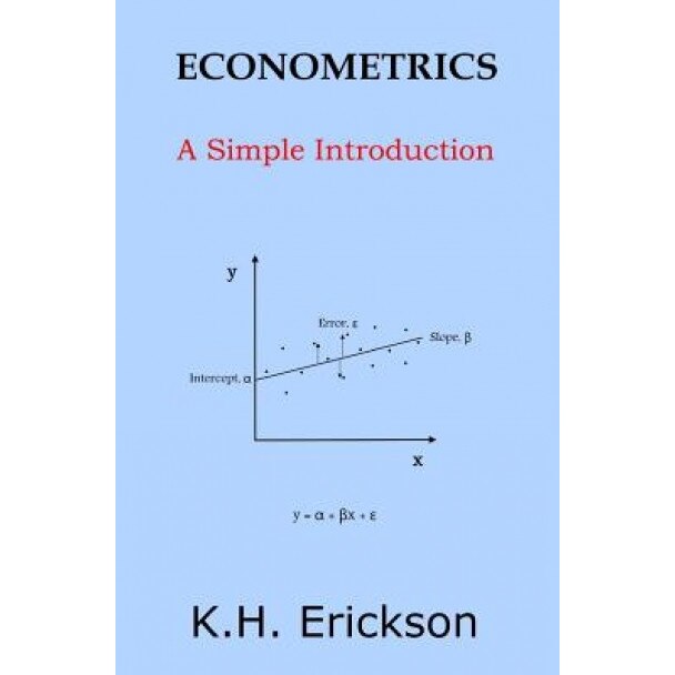 Econometrics: A Simple Introduction - K. H. Erickson (Author)