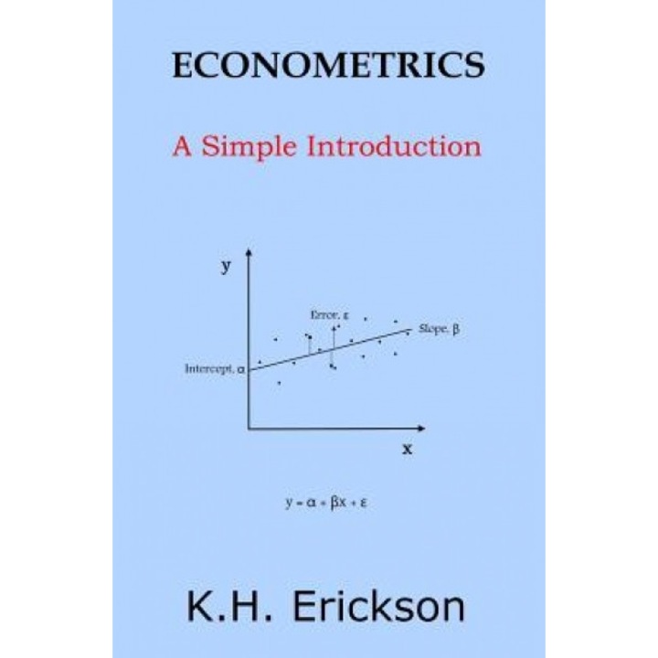 Econometrics: A Simple Introduction - K. H. Erickson (Author)