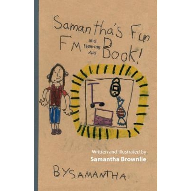 Samantha's Fun FM and Hearing Aid Book!: Samantha's Fun FM and Hearing Aid Book, Samantha Brownlie (Author)