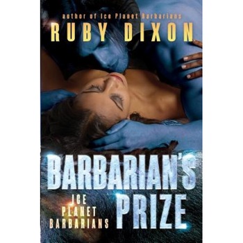 Barbarian's Prize: A Scifi Alien Romance, Ruby Dixon (Author) Barbarian's Prize: A Scifi Alien Romance, Ruby Dixon (Author)