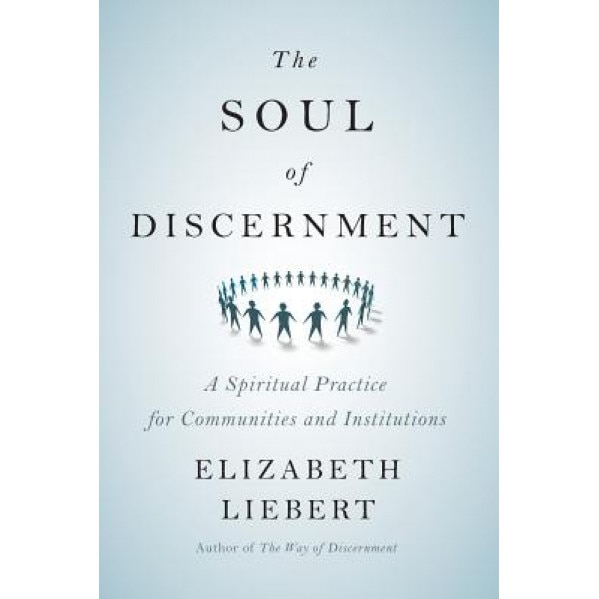The Soul of Discernment, Elizabeth Liebert (Author)