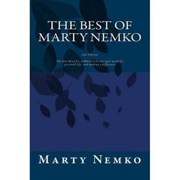 The Best of Marty Nemko: The Best of His 3,000 Articles on Career, Living, and Making a Difference., Marty Nemko Ph. D. (Author)