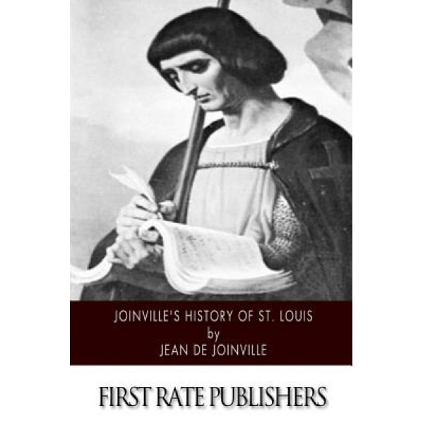 Joinville's History of Saint Louis, Jean De Joinville (Author)