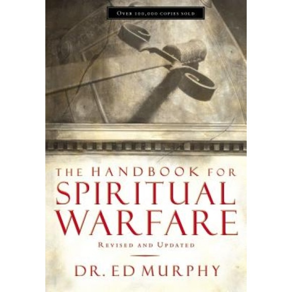 The Handbook for Spiritual Warfare: Revised & Updated, Ed Murphy