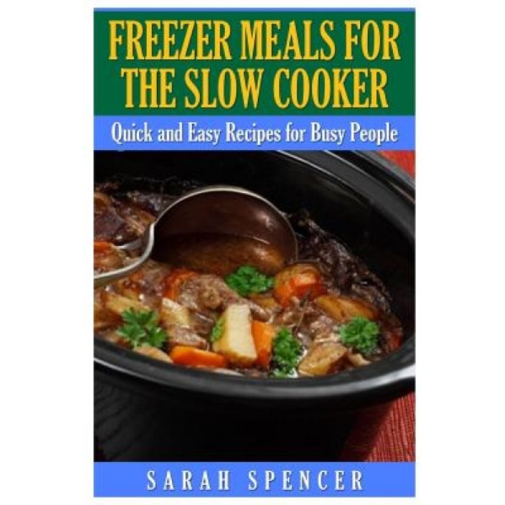 Freezer Meals for the Slow Cooker, Sarah Spencer (Author)