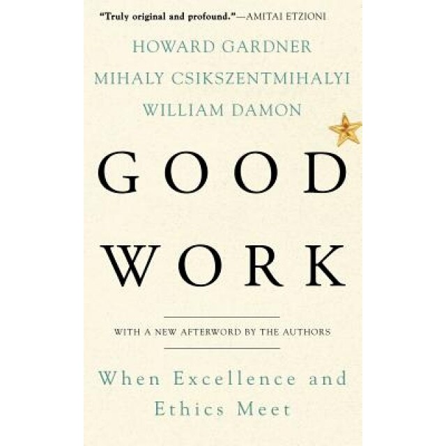 Good Work - Mihaly Csikszentmihalyi, William Damon, Howard Gardner