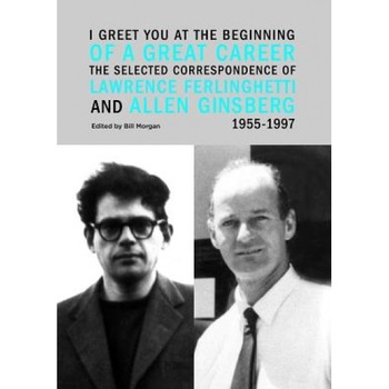 I Greet You at the Beginning of a Great Career: The Selected Correspondence of Lawrence Ferlinghetti and Allen Ginsberg, 1955-1997, Lawrence Ferlinghetti (Author) I Greet You at the Beginning of a Great Career: The Selected Correspondence of Lawrence Ferlinghetti and Allen Ginsberg, 1955-1997, Lawrence Ferlinghetti (Author)