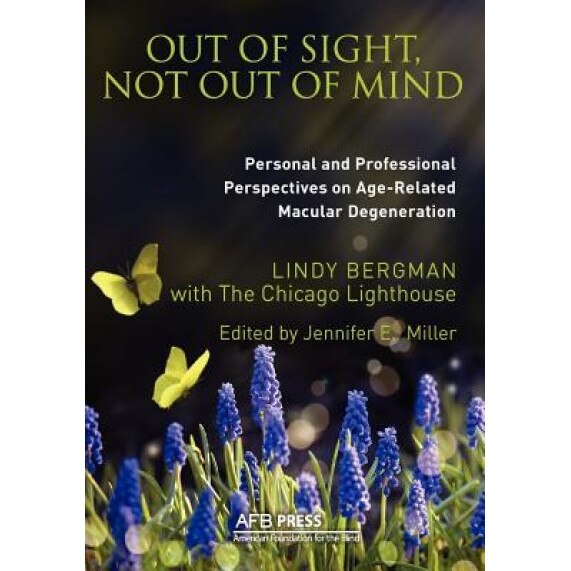 Out of Sight, Not Out of Mind: Personal and Professionals Perspectives on Age-Related Macular Degeneration - Lindy Bergman (Author)