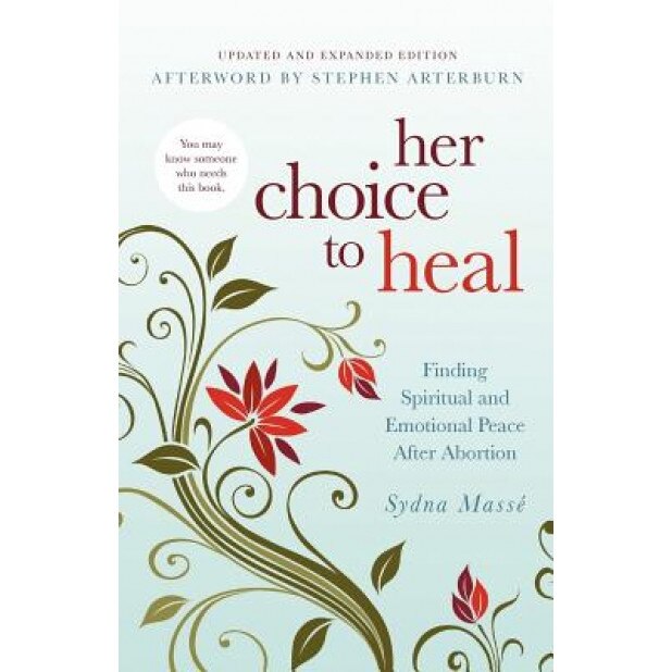 Her Choice to Heal: Finding Spiritual and Emotional Peace After Abortion, Sydna Masse