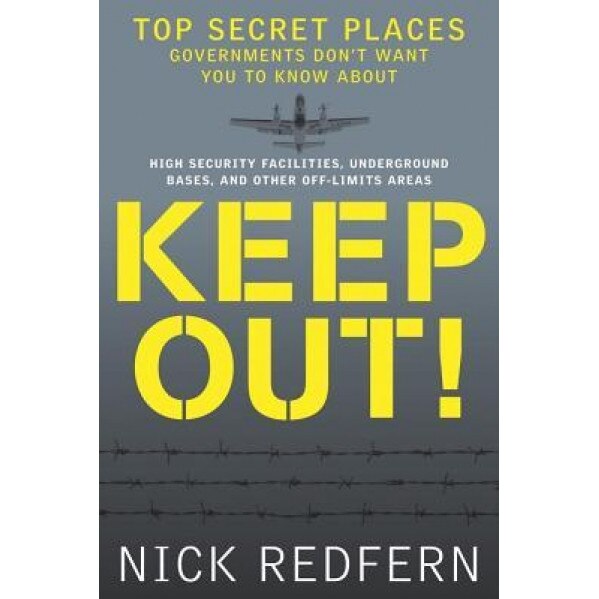 Keep Out!: Top Secret Places Governments Don't Want You to Know about - Nick Redfern (Author)