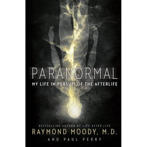 Paranormal: My Life in Pursuit of the Afterlife, Raymond Moody (Author)
