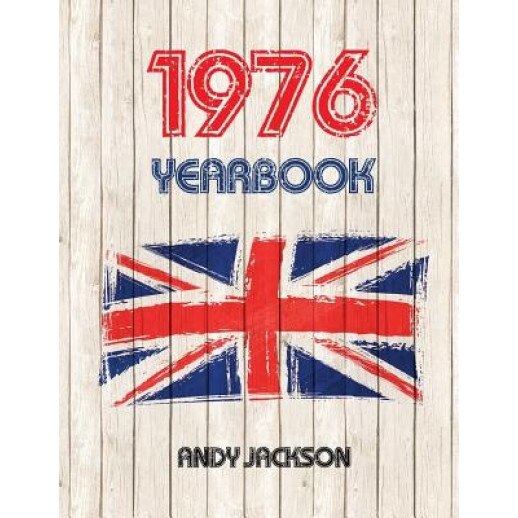 1976 UK Yearbook: Interesting Facts and Figures from 1976 - Perfect Original Birthday or Anniversary Gift Idea!, Andy Jackson (Author)