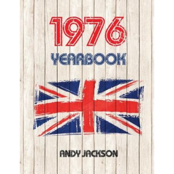 1976 UK Yearbook: Interesting Facts and Figures from 1976 - Perfect Original Birthday or Anniversary Gift Idea!, Andy Jackson (Author)