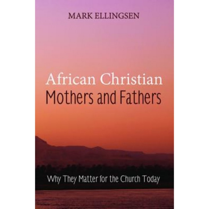 African Christian Mothers and Fathers, Mark Ellingsen (Author)