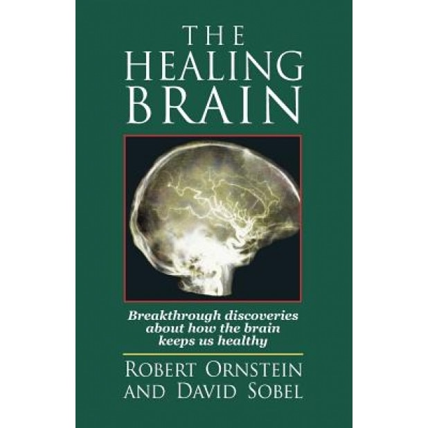The Healing Brain: Breakthrough Discoveries about How the Brain Keeps Us Healthy - Robert Crnstein, David Sobel, Robert E. Ornstein